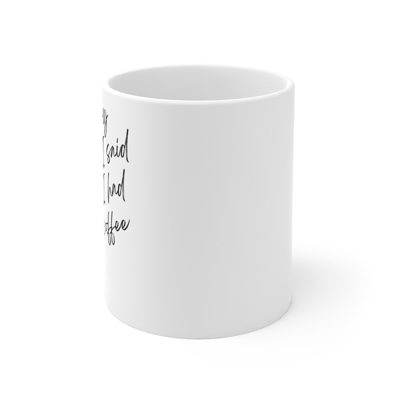 Sorry For What I Said Before I Had My Coffee 11oz Ceramic Mug