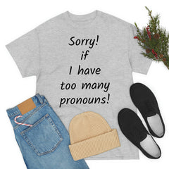 Sorry if I have Too Many Pronouns! Unisex Heavy Cotton Tee