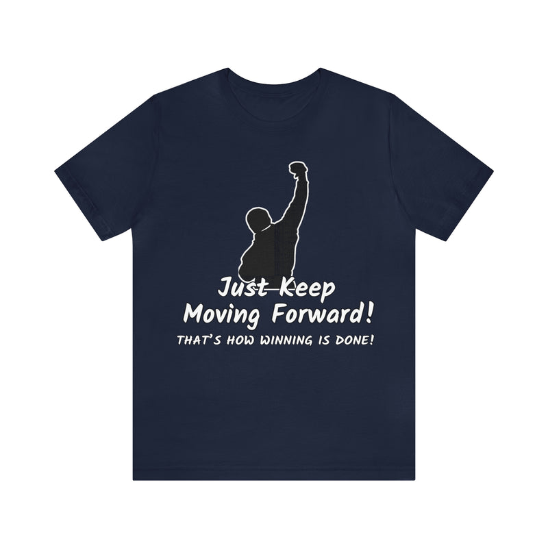 Just Keep Moving Forward! Unisex Jersey Short Sleeve Tee