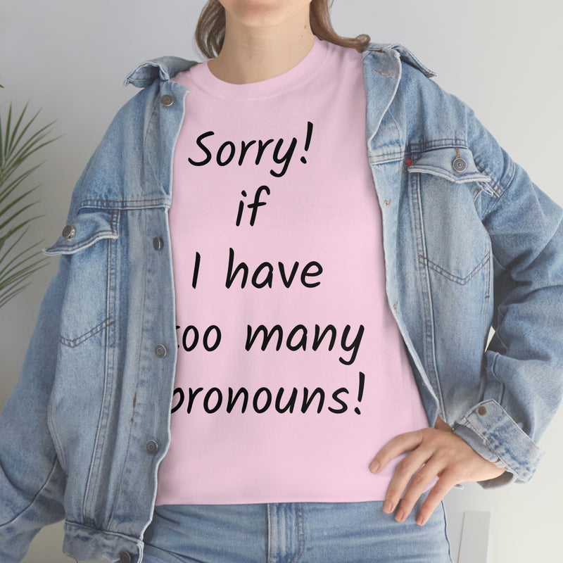 Sorry if I have Too Many Pronouns! Unisex Heavy Cotton Tee