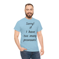 Sorry if I have Too Many Pronouns! Unisex Heavy Cotton Tee