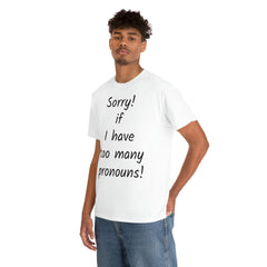 Sorry if I have Too Many Pronouns! Unisex Heavy Cotton Tee