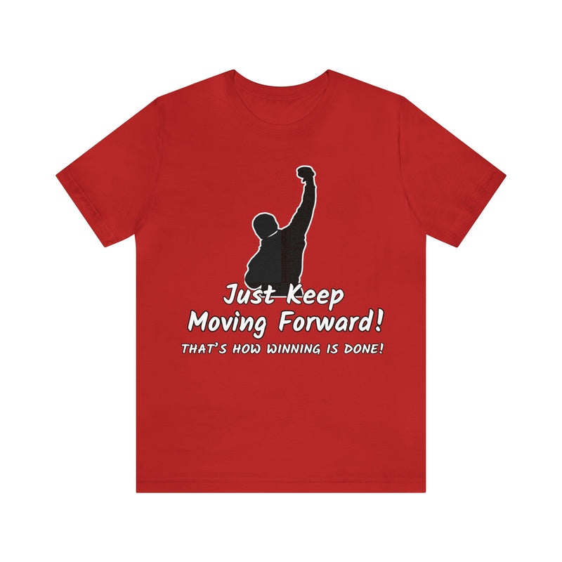 Just Keep Moving Forward! Unisex Jersey Short Sleeve Tee