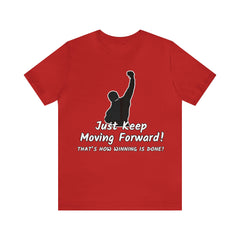 Just Keep Moving Forward! Unisex Jersey Short Sleeve Tee