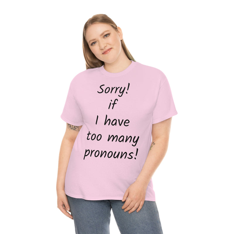 Sorry if I have Too Many Pronouns! Unisex Heavy Cotton Tee