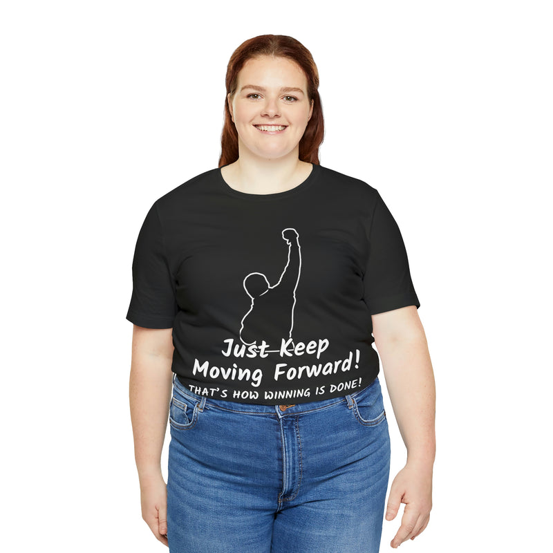 Just Keep Moving Forward! Unisex Jersey Short Sleeve Tee