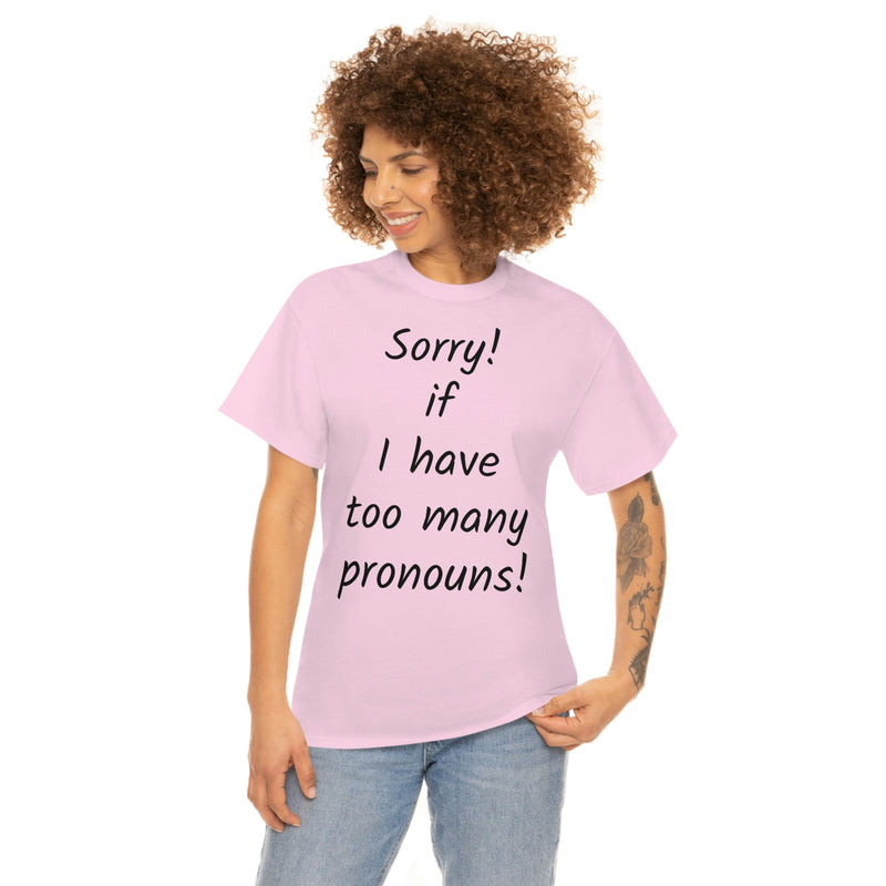 Sorry if I have Too Many Pronouns! Unisex Heavy Cotton Tee