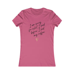 I'm sorry for what I said before I had my coffee Women's Favorite Tee