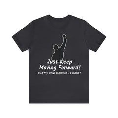 Just Keep Moving Forward! Unisex Jersey Short Sleeve Tee