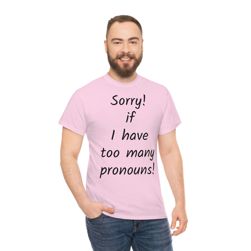 Sorry if I have Too Many Pronouns! Unisex Heavy Cotton Tee