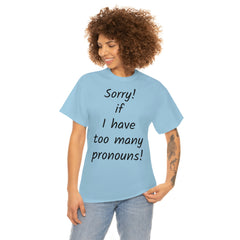 Sorry if I have Too Many Pronouns! Unisex Heavy Cotton Tee