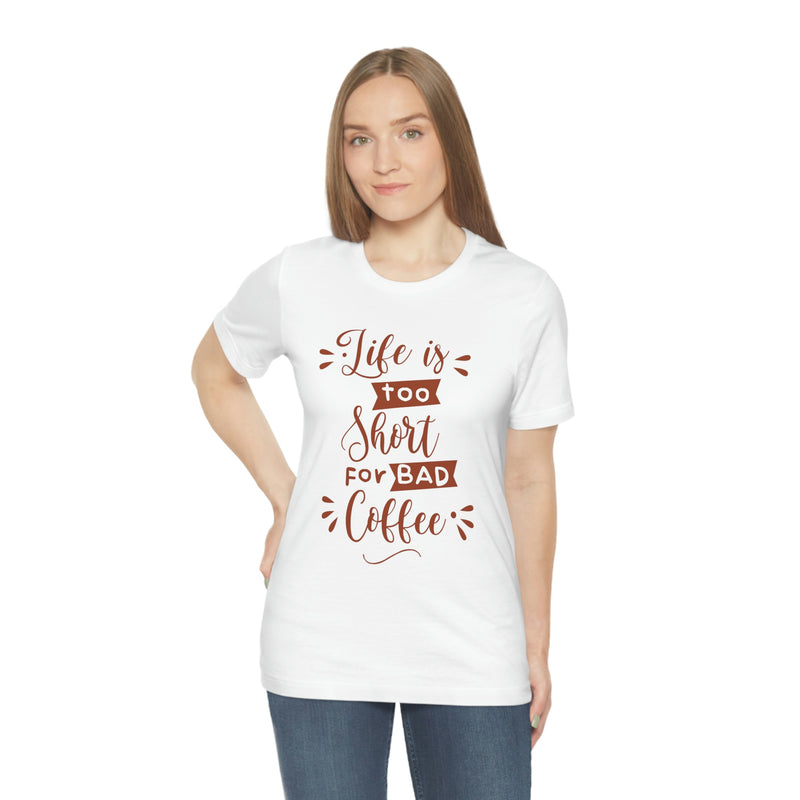 Life is too short for bad coffee Unisex Jersey Short Sleeve Tee