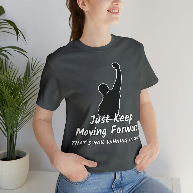 Just Keep Moving Forward! Unisex Jersey Short Sleeve Tee