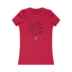 I'm sorry for what I said before I had my coffee Women's Favorite Tee