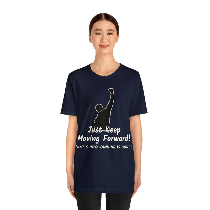 Just Keep Moving Forward! Unisex Jersey Short Sleeve Tee