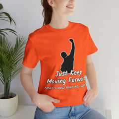 Just Keep Moving Forward! Unisex Jersey Short Sleeve Tee