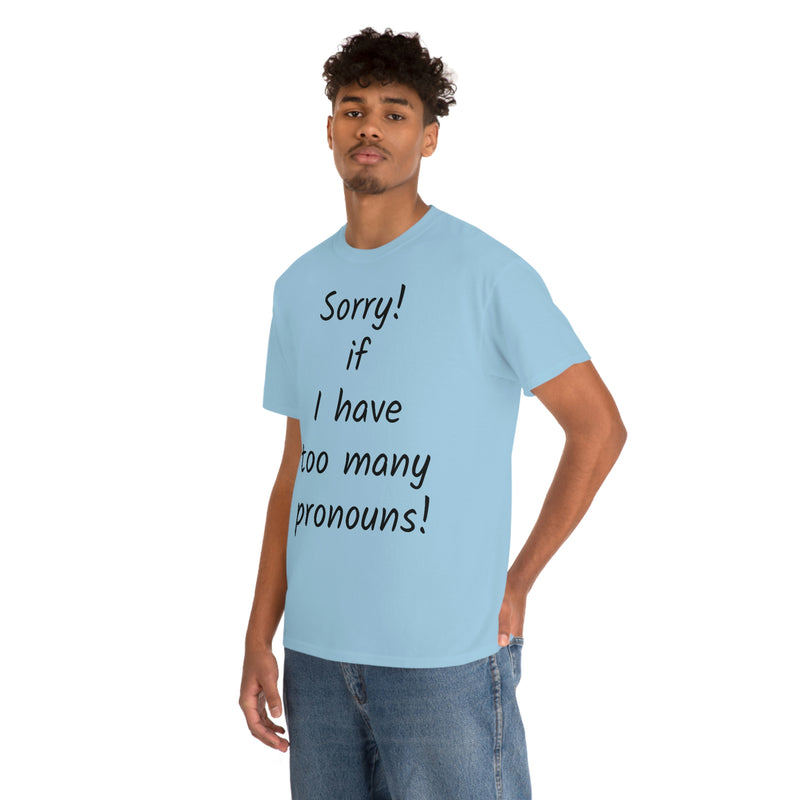 Sorry if I have Too Many Pronouns! Unisex Heavy Cotton Tee