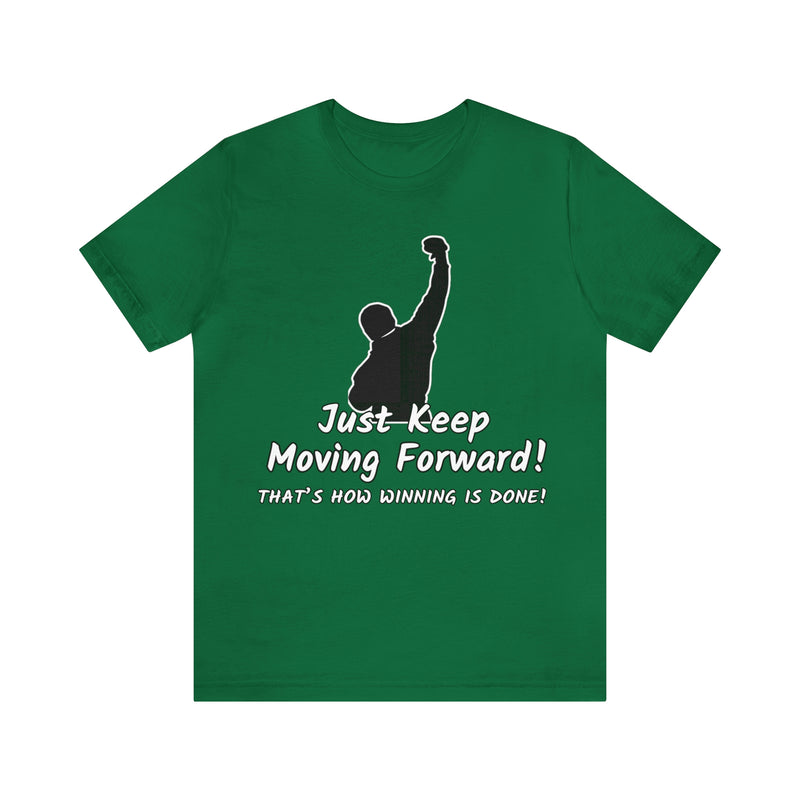 Just Keep Moving Forward! Unisex Jersey Short Sleeve Tee