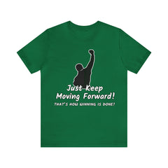 Just Keep Moving Forward! Unisex Jersey Short Sleeve Tee