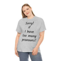 Sorry if I have Too Many Pronouns! Unisex Heavy Cotton Tee