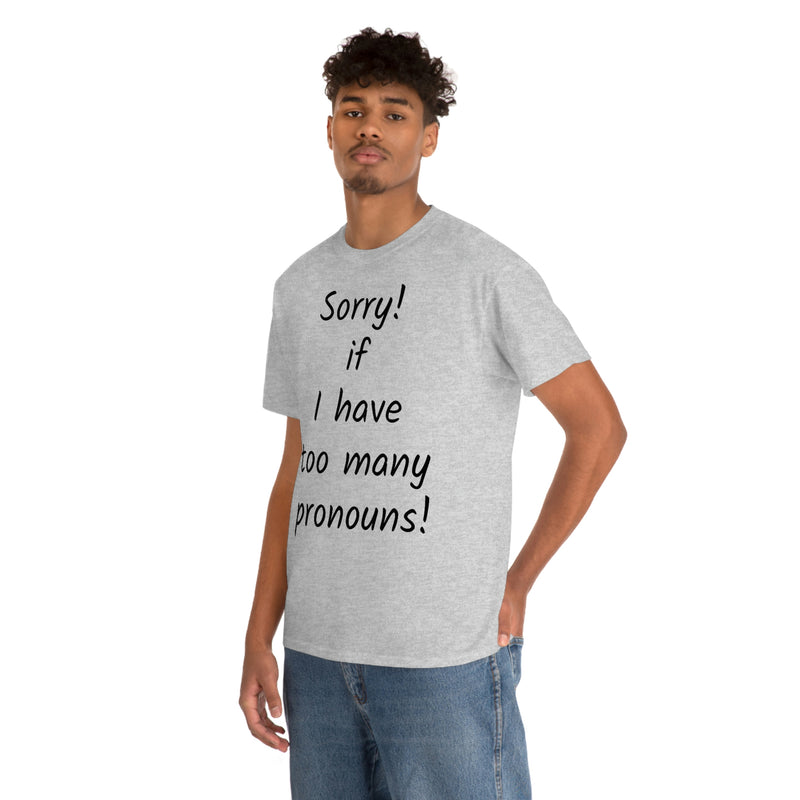 Sorry if I have Too Many Pronouns! Unisex Heavy Cotton Tee