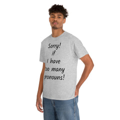 Sorry if I have Too Many Pronouns! Unisex Heavy Cotton Tee