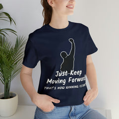 Just Keep Moving Forward! Unisex Jersey Short Sleeve Tee