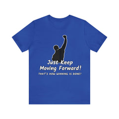 Just Keep Moving Forward! Unisex Jersey Short Sleeve Tee