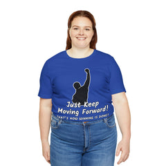 Just Keep Moving Forward! Unisex Jersey Short Sleeve Tee