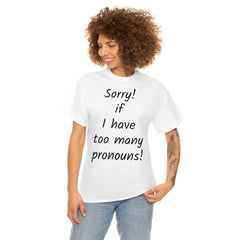 Sorry if I have Too Many Pronouns! Unisex Heavy Cotton Tee