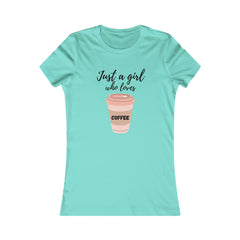 Just a girl who loves coffee Women's Favorite Tee