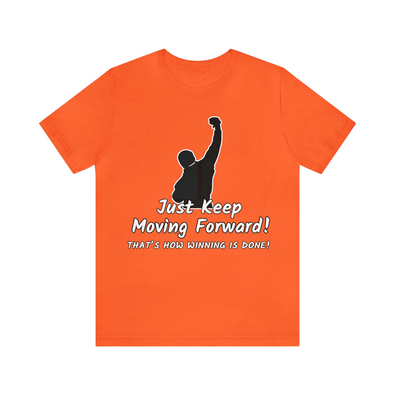 Just Keep Moving Forward! Unisex Jersey Short Sleeve Tee