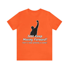 Just Keep Moving Forward! Unisex Jersey Short Sleeve Tee