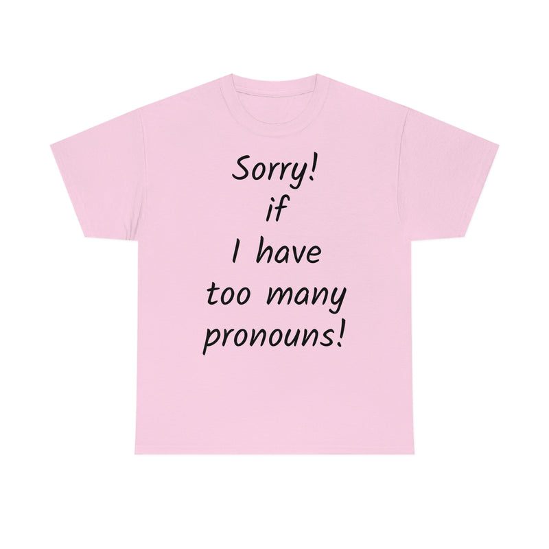 Sorry if I have Too Many Pronouns! Unisex Heavy Cotton Tee