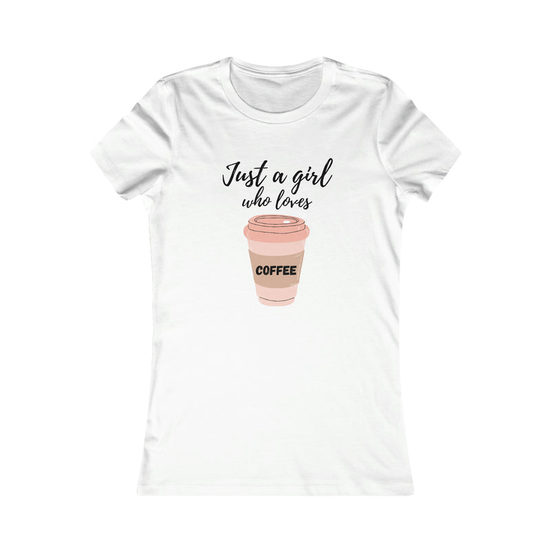 Just a girl who loves coffee Women's Favorite Tee