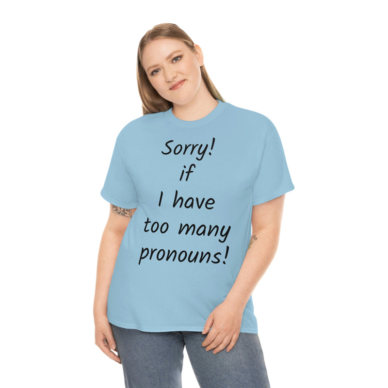 Sorry if I have Too Many Pronouns! Unisex Heavy Cotton Tee